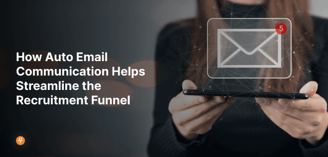 How Auto Email Communication Helps Streamline the Recruitment Funnel