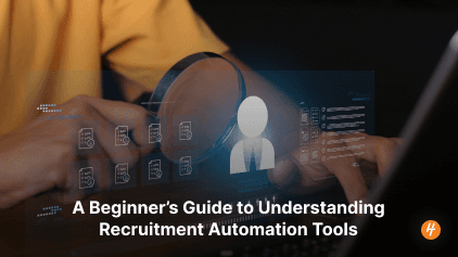 A Beginner’s Guide to Understanding Recruitment Automation Tools