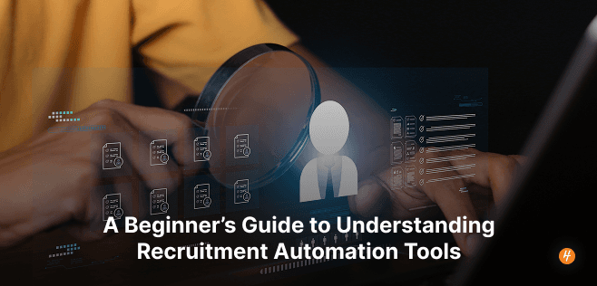 A Beginner’s Guide to Understanding Recruitment Automation Tools