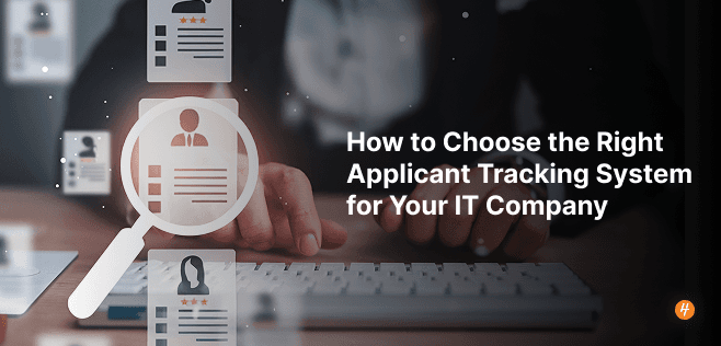 How to Choose the Right Applicant Tracking System for Your IT Company