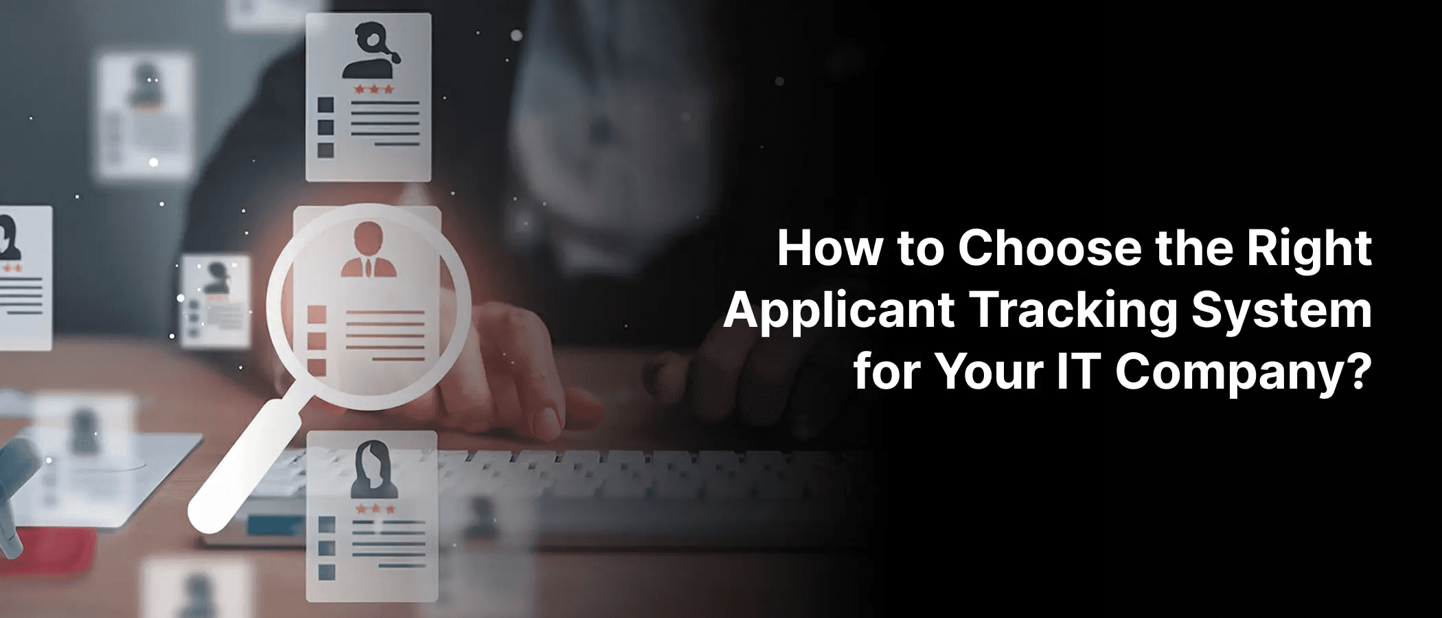 How to Choose the Right Applicant Tracking System for Your IT Company